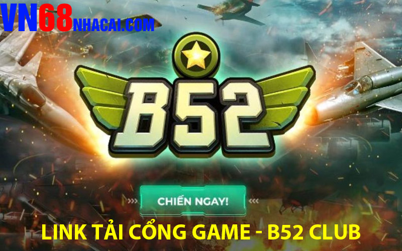 Link Tải Cổng Game Đổi Thưởng Siêu Hấp Dẫn – B52 CLUB