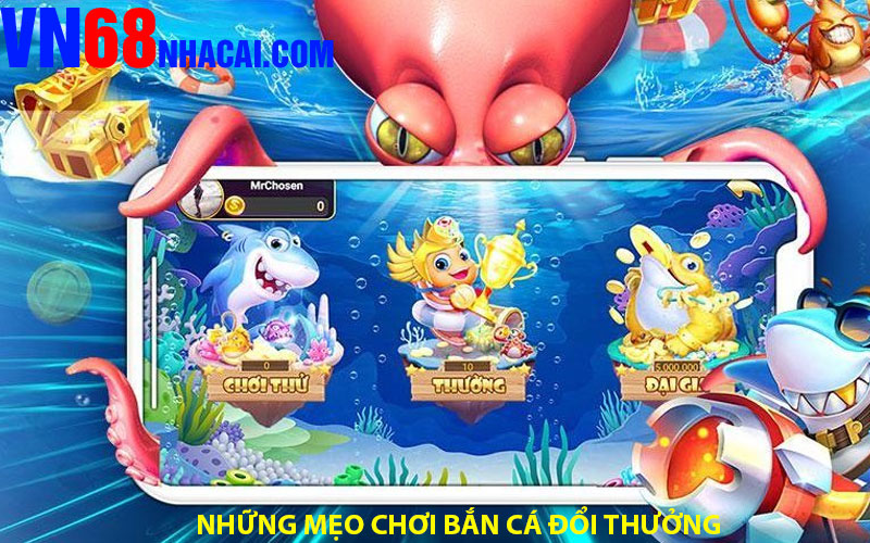 Tiết Lộ Những Mẹo Chơi Bắn Cá Đổi Thưởng Để Dành Chiến Thắng Lớn