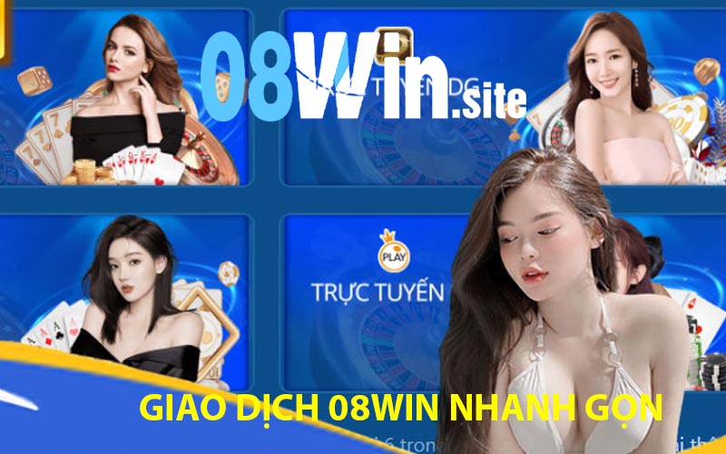 Giao dịch 08Win nhanh gọn