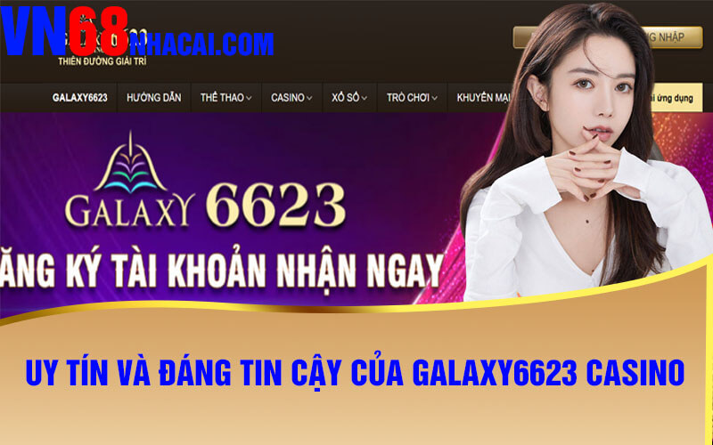 Uy tín và đáng tin cậy của Galaxy6623 Casino