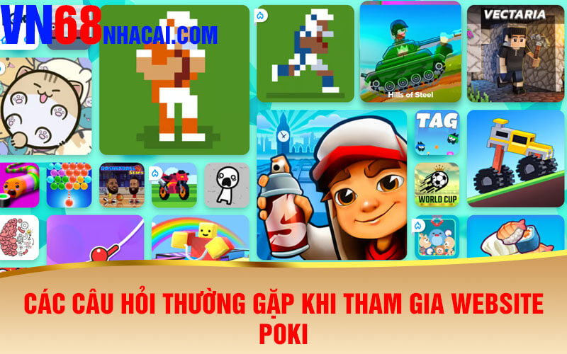 Các Câu Hỏi Thường Gặp Khi Tham Gia Website Poki