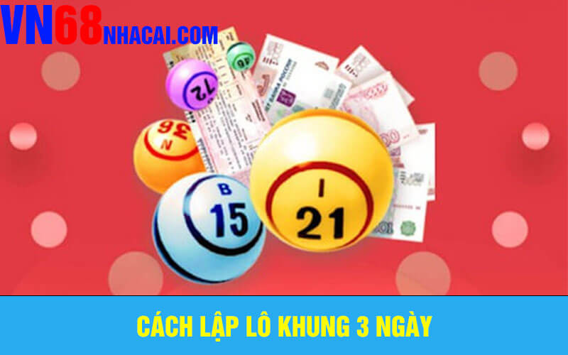 Cách Lập Lô Khung 3 Ngày