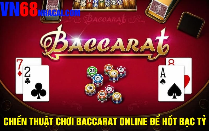 Chiến Thuật Chơi Baccarat Online Để Hốt Bạc Tỷ