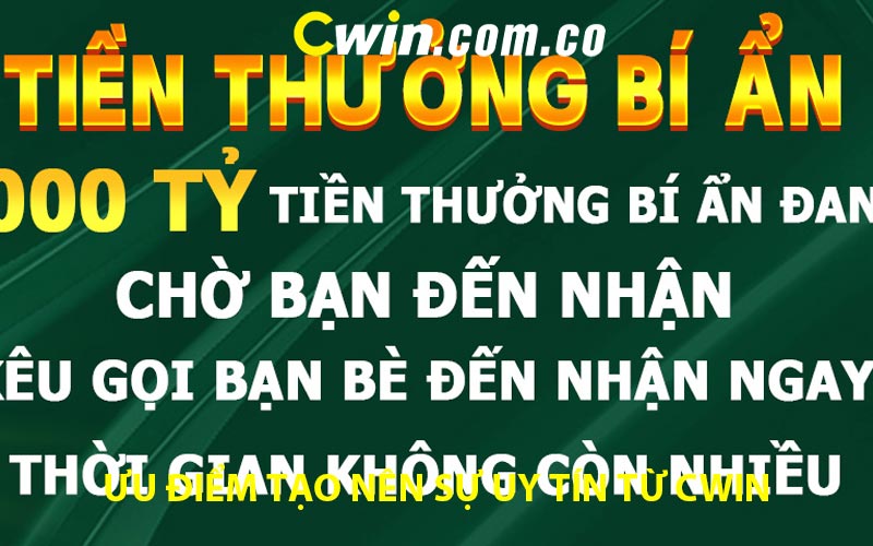 Ưu điểm tạo nên sự uy tín từ Cwin